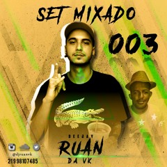 SET MIXADO 003 DJ RUAN DA VK == BAILE DE MARROCOS