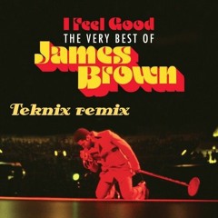 I Feel Good - James Brown (Teknix Remix)