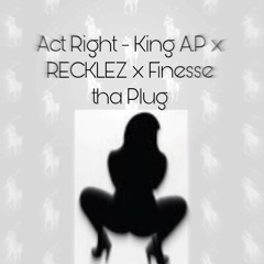 Act Right - Mission (Ft. Recklez x Finesse Tha Plug)