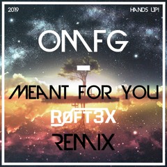 OMFG - Meant For You (Røft3x Remix)