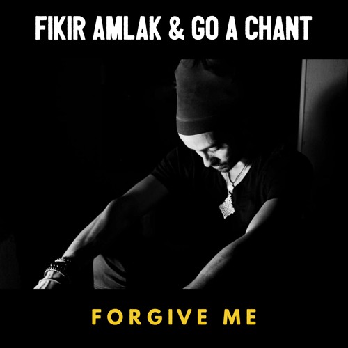 Fikir Amlak & Go A Chant & Nomadix - Forgive Me & Forgive Me Dub