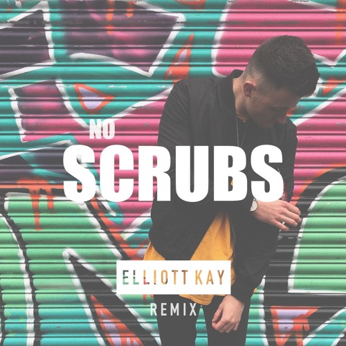 No Scrubs - TLC (Elliott Kay Remix) [Free Download]