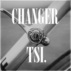 TSI. - CHANGER