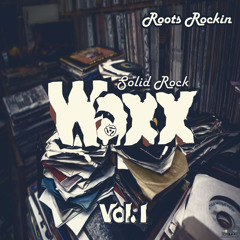 SOLID ROCK - Waxx Vol. 1 - Roots Rockin (April '19)