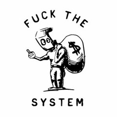 FUCK THE SYSTEM