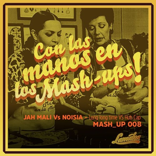 JAH MALI Vs NOISIA - Long Long Time VS Hub Cap - MASHUP008 - 2019 - Lamaka