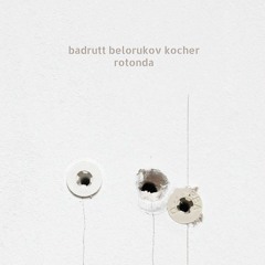 Badrutt, Belorukov, Kocher: Rotonda, extract