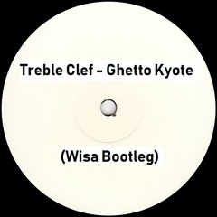 Treble Clef - Ghetto Kyote (Wisa Bootleg)