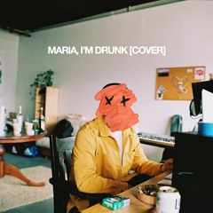 MARIA, I'M DRUNK [COVER]