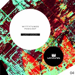 Witty Tunes Podcast Series: Last Vision PODCAST 04