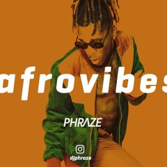 Afrovibes Livemix - Afrobeat 2019 - by DJ Phraze