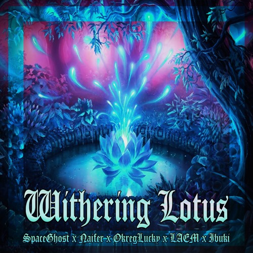 SpaceGhost X Naifer X OkregLucky X Laem X Ibuki - Withering Lotus [FREE DOWNLOAD]