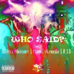 Who Said Ft. DaVell Hatchet | Mixing Alfredo | R.3.D
