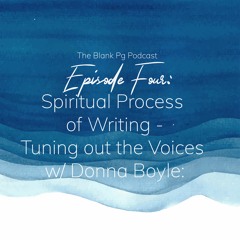 Episode Four - Spiritual Process of Writing - Tuning out the Voices w/ Donna Boyle