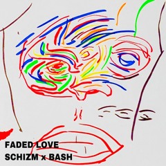FADED LOVE by SCHIZMxBASH