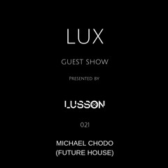 Lux Guest #021 Michael Chodo (Future House)