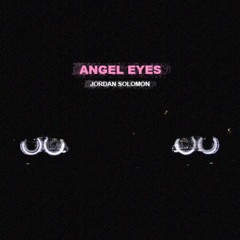Jordan Solomon ~ Angel Eyes