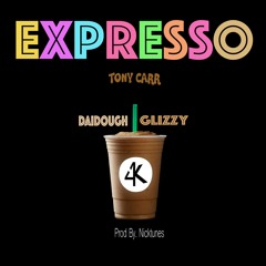 Tony Carr - Expresso Ft. GMGB DaiDough Ft. Glizzy  (Prod.By.NickTunes)
