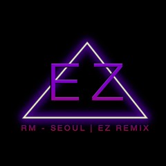 RM - SEOUL | EZ REMIX