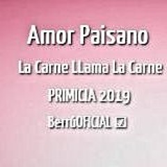 Amor Paisano - La Carne LLama La Carne PRIMICIA 2019 | Be̶rrúOFICIAL ☑️