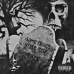 SOME THINGS NEVER REST IN PEACE [PROD. MOECKEL]