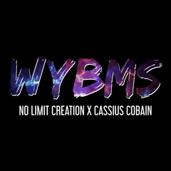 No Limit Creation x Cassius Cobain - WYBMS