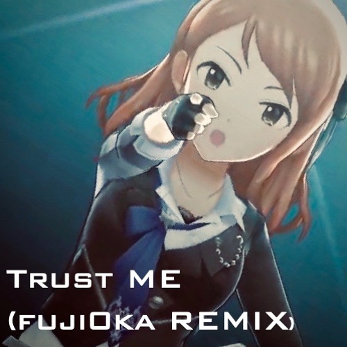 The Idolm Ster Cinderella Master Trust Me Remix Fuji0ka Remix By Fuji0ka The Idolm Ster Cinderella Master Trust Me Remix Fuji0ka Remix By Fuji0ka
