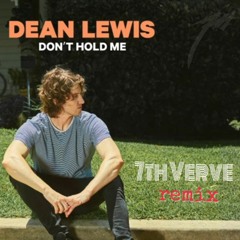 Dont Hold Me - Dean Lewis (7th Verve REMIX)