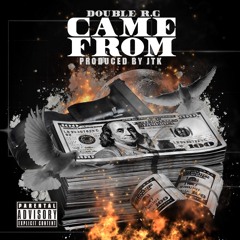Double R.G. - "Came From" (Prod. by JTK)