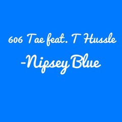 606 Tae & T Hustle - Nipsey Blue