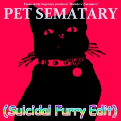 Pet Sematary (Suicidal Furry Edit)