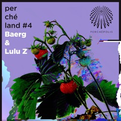 Lulu Z & Baerg) - Perchéland #4