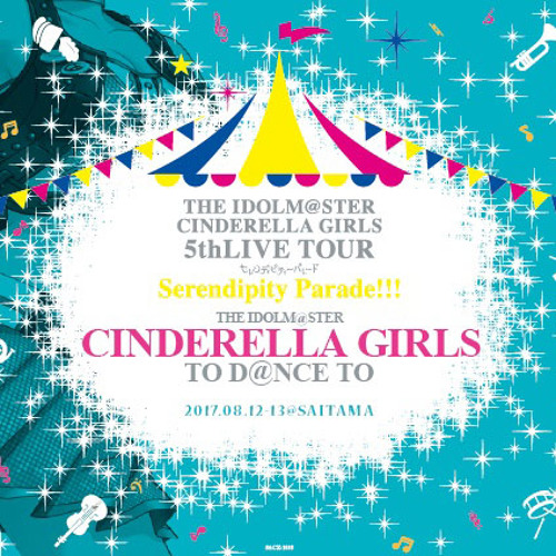 The Idolm Ster Cinderella Girls 5thlive Tour Serendipity Parade 埼玉 会場 オリジナルcd By ロマノフ