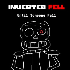 [Inverted Fell] - Until Someone Fall (One Shall Give Up V3)