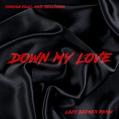 Torrion X Eric Bellinger - Down My Love (Lazybeemer Remix)