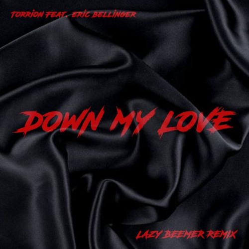 Torrion X Eric Bellinger - Down My Love (Lazybeemer Remix)