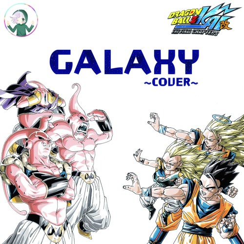 Stream Dragon Ball Kai Ending 6「GALAXY」 by Maxko784