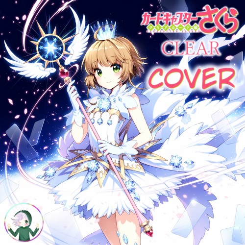 Stream Cardcaptor Sakura: Clear Card-hen OP 【CLEAR】 カードキャプターさくら クリアカード編 OP  (Cover). by HidekiHonma 【ひでき】
