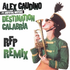 Alex Gaudino Feat. Christal Waters - Destination Calabria (R.F.P 2K19 Remix) [FREE DOWNLOAD]