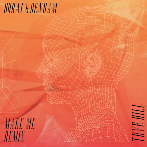 Borai & Denham - make me TRVE HILL Remix