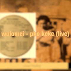 Wulomei - Pko Keke (Live)