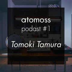 atomoss podcast #1 - Tomoki Tamura