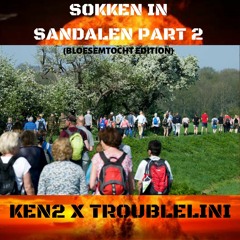 💰KEN2 X TROUBLELINI 💰 ⚠️SOKKEN IN SANDALEN PART 2⚠️ (💐BLOE$EMTOCHT EDITION💐)