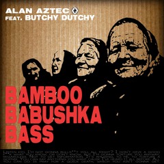 Alan Aztec - Bamboo Babushka Bass (feat. ButchyDutchy)