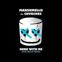 Marshmello - Here With Me Feat. CHVRCHES (Dan Heale Remix)