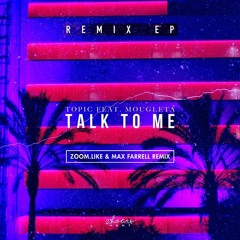 Talk To Me (Zoom.Like & Max Farrell Remix) - Topic feat. Mougleta