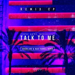 Talk To Me (Zoom.Like & Max Farrell Remix) - Topic feat. Mougleta