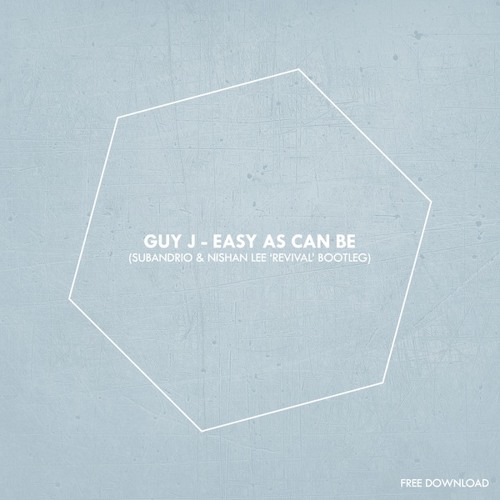 | FREE DOWNLOAD: Guy J - Easy As Can Be (Subandrio & Nishan Lee 'Revival' Bootleg)|