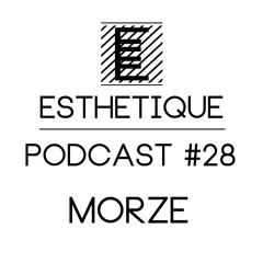 ESTHETIQUE - PODCAST #28 - MORZE