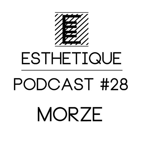 ESTHETIQUE - PODCAST #28 - MORZE